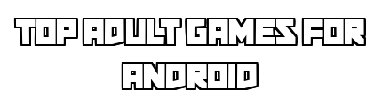 topadultgamesforandroid.com - Top Adult Games For Android